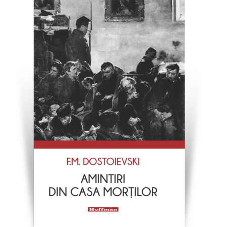 Biblioteca Hoffman - Amintiri din Casa mortilor - F. M. Dostoievski