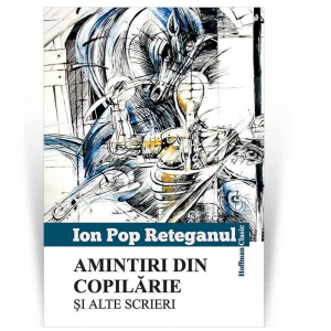 Carti pentru copii - Amintiri din copilarie si alte scrieri - Ion Pop Reteganul