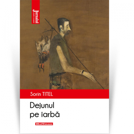 Roman - Dejunul pe iarba - Sorin Titel, Editia 2021