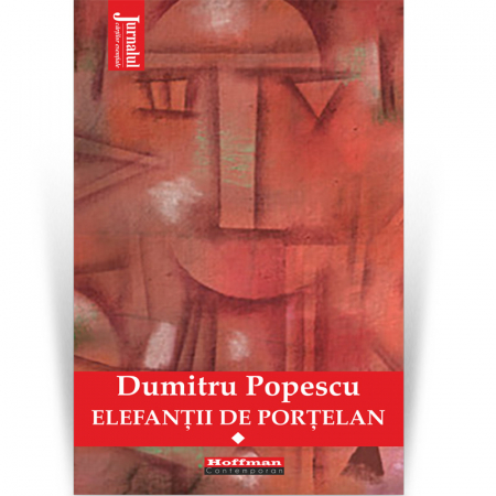 Memorii - Elefantii de portelan - Dumitru Popescu, Vol. 1