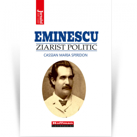 Non-fictiune - Eminescu, ziarist politic - Cassian Maria Spiridon