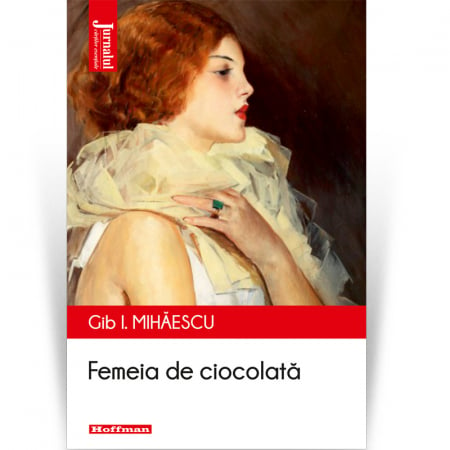 Femeia de ciocolata - Gib I. Mihaescu, editia 2020