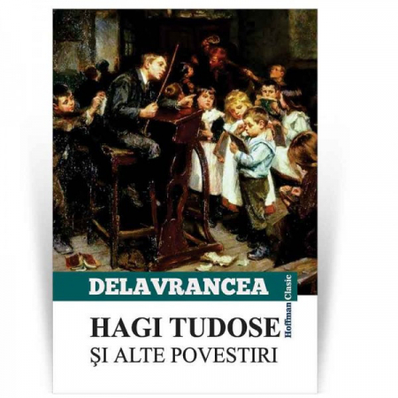 Proza scurta - Hagi Tudose si alte scrieri - Barbu Stefanescu Delavrancea