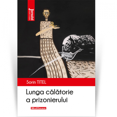 Roman - Lunga calatorie a prizonierului - Sorin Titel, Editia 2021