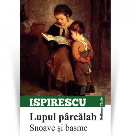 Clasica - Lupul parcalab. Snoave si basme - Petre Ispirescu