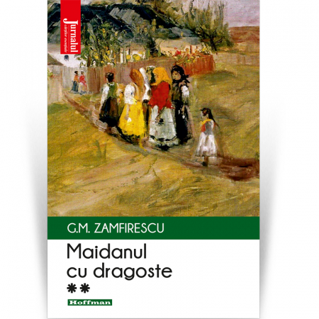 Roman - Maidanul cu dragoste, vol 2 - George Mihail Zamfirescu, Editia 2020