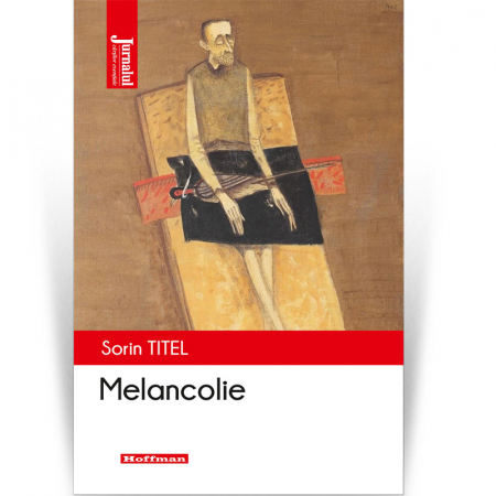 Roman - Melancolie - Sorin Titel, Editia 2021