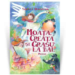 Povestile Hoffman - Moata, creata si grasu' la bal - Sidonia Dragusanu
