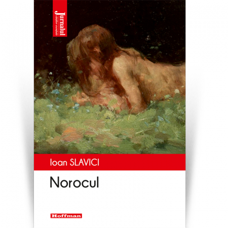 Proza scurta - Norocul - Ioan Slavici, editia 2022