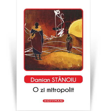 Carte - O zi mitropolit - Damian Stănoiu, Editia 2020