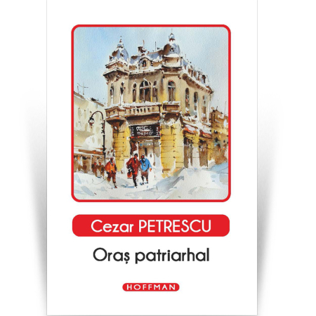 Moderna - Oras patriarhal - Cezar Petrescu , editia 2020