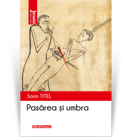 Roman - Pasarea și umbra - Sorin Titel, Editia 2020
