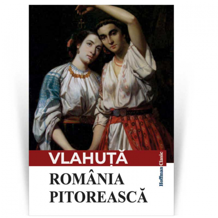 Non-fictiune - Romania pitoreasca - Alexandru Vlahuta