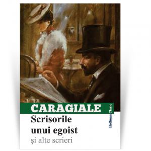 Satira, umor - Scrisorile unui egoist si alte scrieri - Ion Luca Caragiale