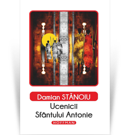 Literatura - Ucenicii sfântului Antonie - Damian Stanoiu, Editia 2020