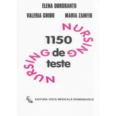1150 de teste de nursing de Elena Dorobantu, Valeria Ghidu, Maria Zamfir [1]