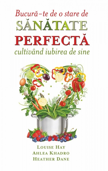 BucurA-Te De O Stare De Sanatate Perfecta Cultivand Iubirea De Sine de Louise L. Hay [1]