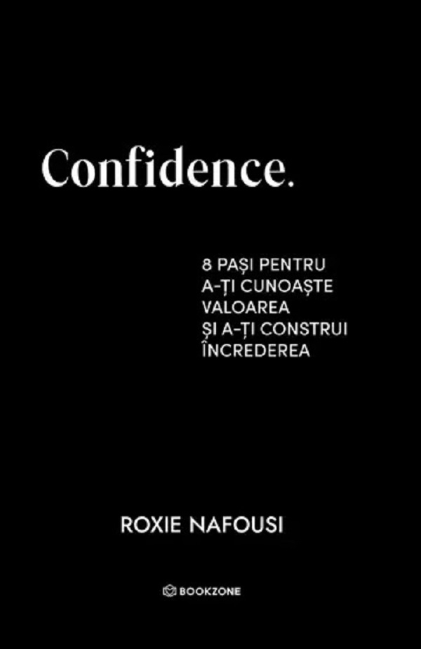 Confidence. 8 pasi pentru a-ti cunoaste valoarea de Roxie Nafousi [1]