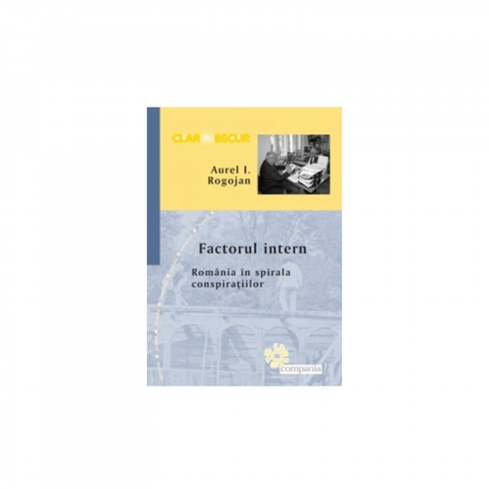 Factorul intern. Romania in spirala conspiratiilor-coperta usor deteriorata [1]
