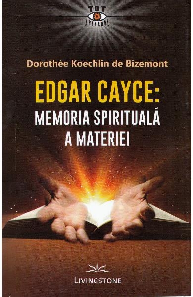 Edgar Cayce: Memoria spirituala a materiei de Dorothee Koechlin de Bizemont [1]
