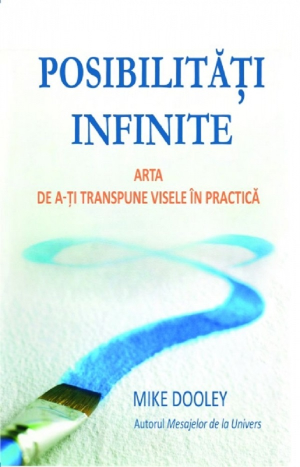Posibilitati infinite. Arta de a-ti transpune visele in practica de Mike Dooley [1]