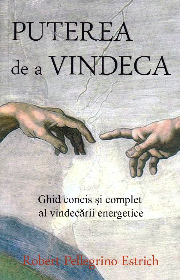 Puterea de a vindeca. Ghid concis si complet al vindecarii energetice [1]