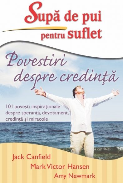 Supa de pui pentru suflet. Povestiri despre credinta de Jack Canfield, Mark Victor Hansen [1]