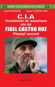 CIA.Tentativele de asasinare ale lui Fidel Castro Ruz - Emil Strainu