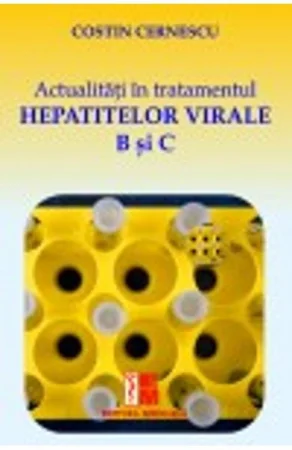 Medicina & Farmacie - Actualitati In Tratamentul Hepatitelor Virale B Si C de Costin Cernescu