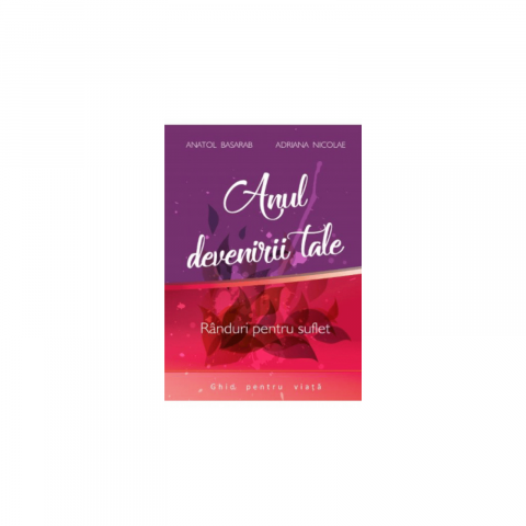 Dezvoltare Spirituala - Anul devenirii tale-Anatol Basarab