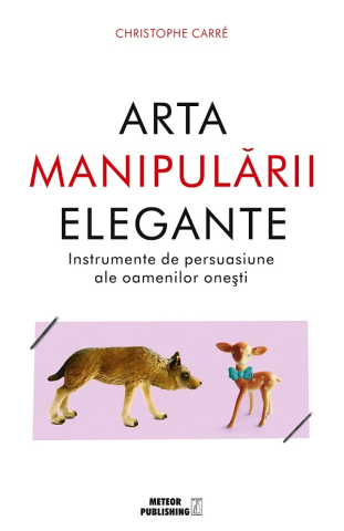 Medicina Pentru Toti - Arta manipularii elegante de Christophe Carre