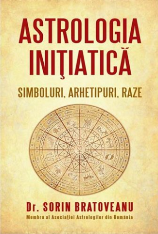 Astrologie - Astrologia initiatica: simboluri, arhetipuri, raze de Sorin Bratoveanu
