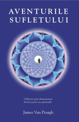 Dezvoltare Spirituala - Aventurile sufletului de James Van Praagh