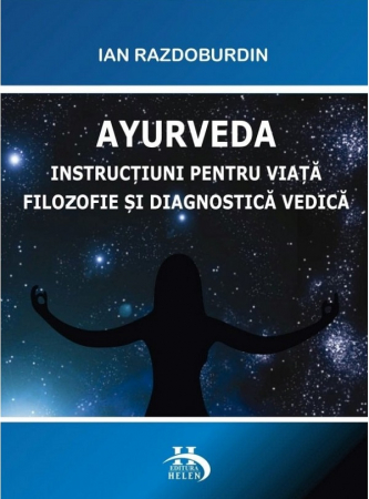 Dezvoltare Spirituala - Ayurveda. Instructiuni pentru viata. Filozofie si diagnostica vedica