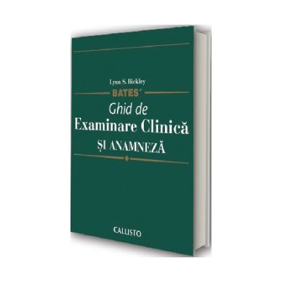 Medicina & Farmacie - Bates Ghid de Examinare Clinica si Anamneza, semiologie medicala de Lynn S. Bickley