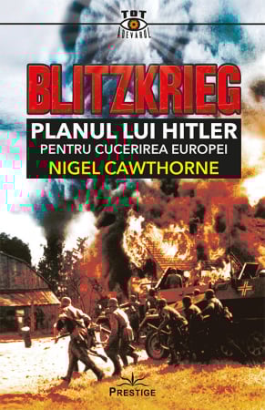 Tot Adevarul - Blitzkrieg. Planul lui Hitler pentru cucerirea Europei de Nigel Cawthorne