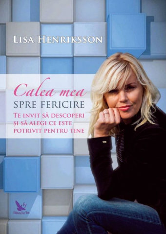Dezvoltare Spirituala - Calea mea spre fericire. Te invit sa descoperi si sa alegi ce este potrivit pentru tine de Lisa Henriksson