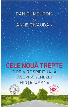 Spiritualitate - Ezoterism - Cele noua trepte. O privire spirituala asupra genezei fiintei umane de Anne Givaudan Daniel Meurois
