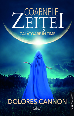 ReConnect - Coarnele zeitei. Calatoare in timp de Dolores Cannon