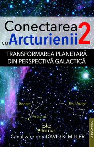 ReConnect - Conectarea cu Arcturienii. Volumul 2 de Canalizare prin David K. Miller