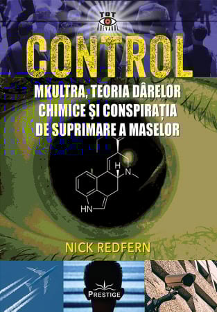 Tot Adevarul - Control: Mkultra, teoria darelor chimice si conspiratia de suprimare a maselor  de Nick Redfern
