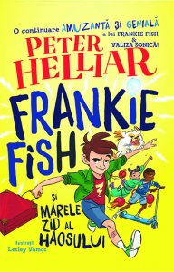 Literatura Universala - Frankie Fish si marele zid al haosului de Peter Helliar