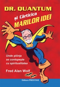 Dr. Quantum si carticica marilor idei - Fred Alan Wolf