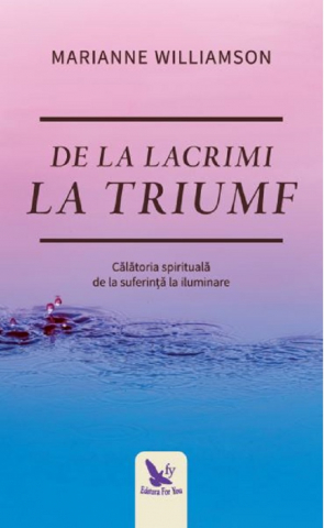 Dezvoltare Spirituala - De la lacrimi la triumf