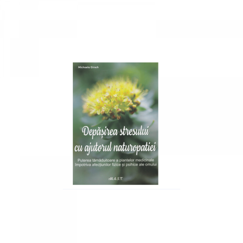 Depasirea stresului cu ajutorul naturopatiei - Michaela Girsch