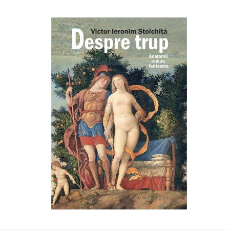 Istorie & Filosofie - Despre trup. Anatomii, redute, fantasme