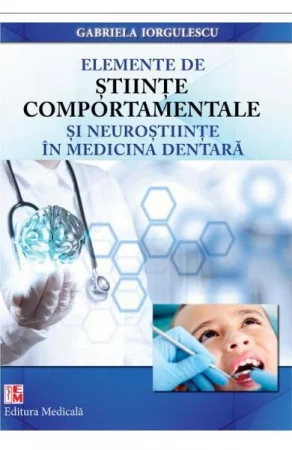 Elemente de stiinte comportamentale si neurostiinte in medicina dentara de Gabriela Iorgulescu