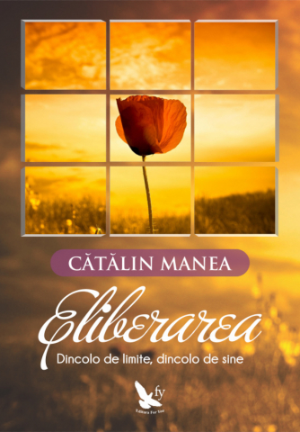 Dezvoltare Spirituala - Eliberarea. Dincolo de limite, dincolo de sine de Catalin Manea