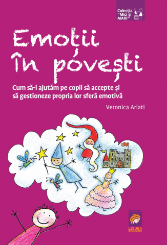 Dezvoltare personala - Emotii in povesti. Cum sa-i ajutam pe copii sa accepte si sa gestioneze propria lor sfera emotiva