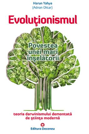 Dezvoltare Spirituala - Evolutionismul, povestea unei mari inselatorii de Harun Yahya